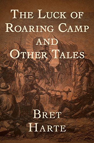 The Luck of Roaring Camp and Other Tales